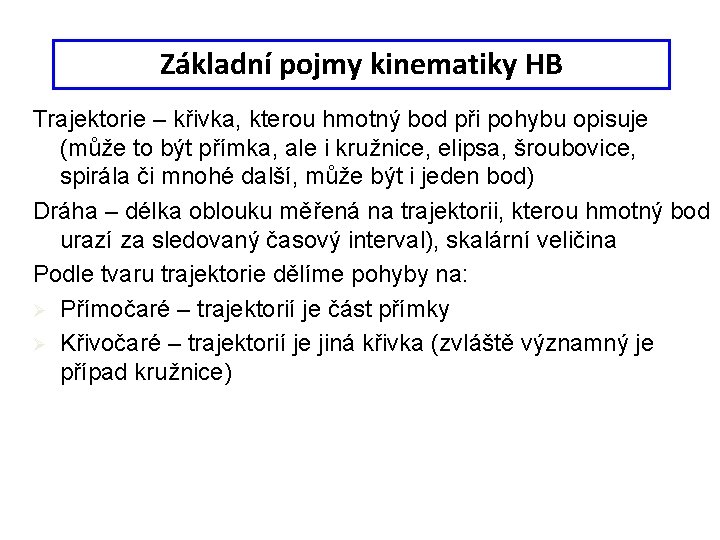 Základní pojmy kinematiky HB Trajektorie – křivka, kterou hmotný bod při pohybu opisuje (může