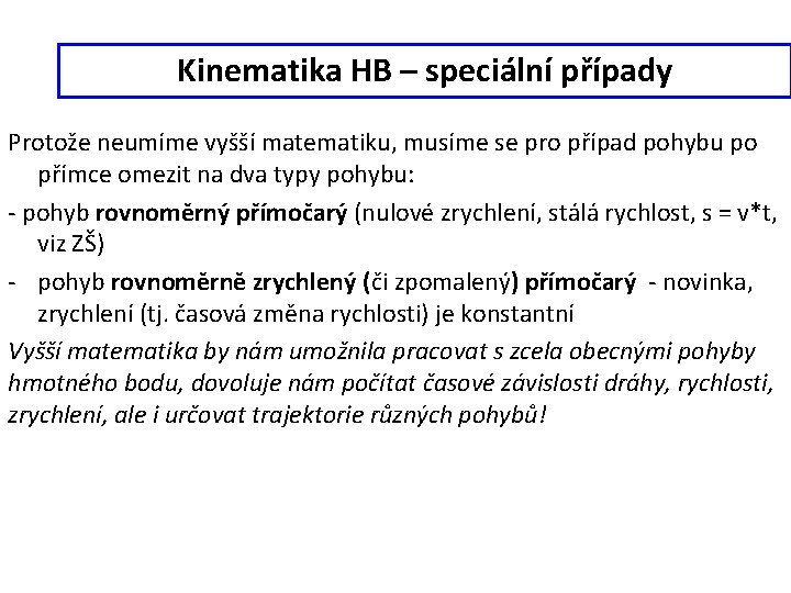 Kinematika HB – speciální případy Protože neumíme vyšší matematiku, musíme se pro případ pohybu