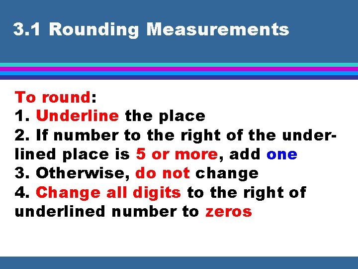 3. 1 Rounding Measurements To round: 1. Underline the place 2. If number to