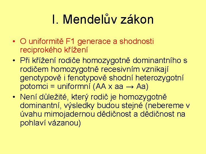 I. Mendelův zákon • O uniformitě F 1 generace a shodnosti reciprokého křížení •