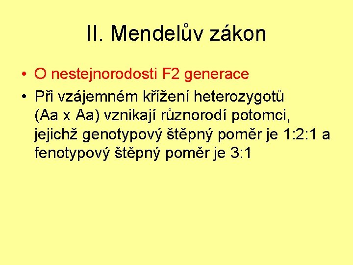 II. Mendelův zákon • O nestejnorodosti F 2 generace • Při vzájemném křížení heterozygotů