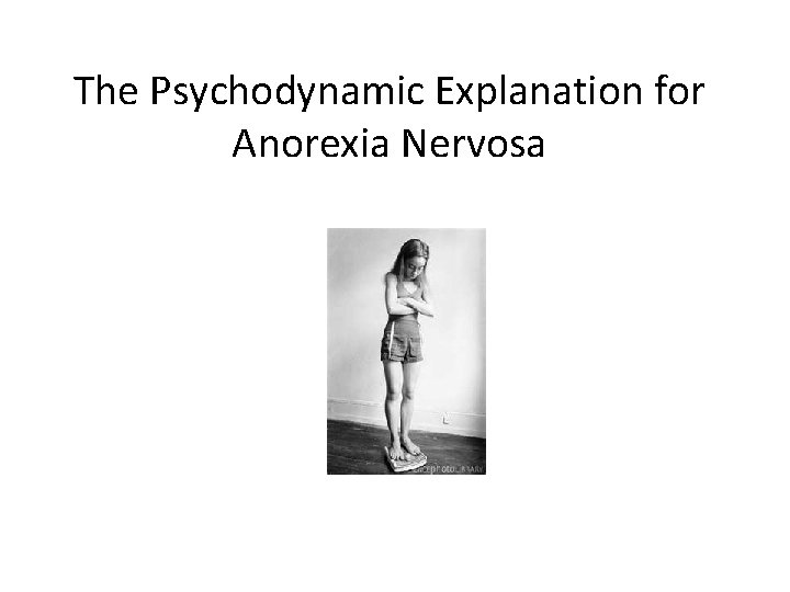 The Psychodynamic Explanation for Anorexia Nervosa 