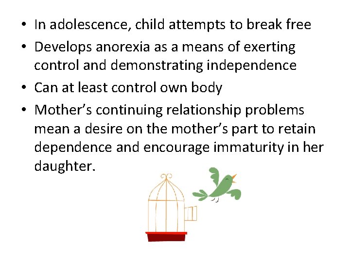  • In adolescence, child attempts to break free • Develops anorexia as a