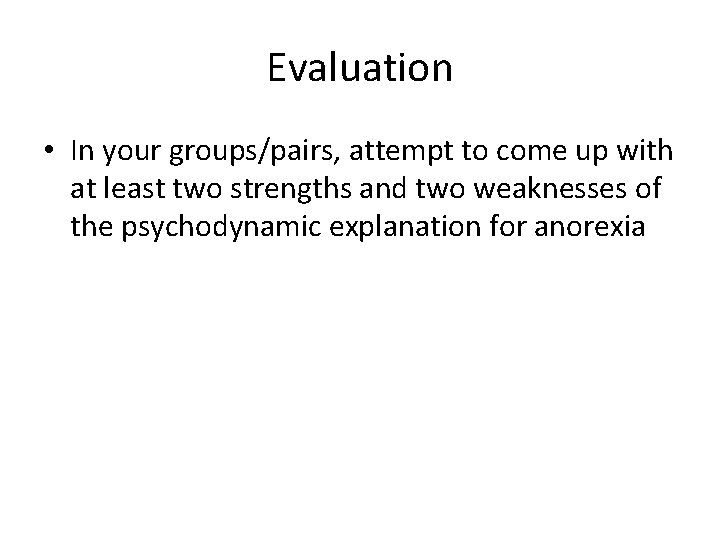 Evaluation • In your groups/pairs, attempt to come up with at least two strengths