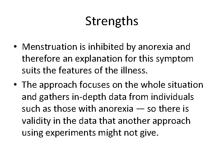 Strengths • Menstruation is inhibited by anorexia and therefore an explanation for this symptom