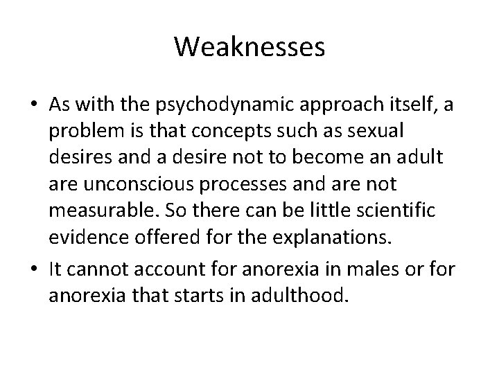 Weaknesses • As with the psychodynamic approach itself, a problem is that concepts such