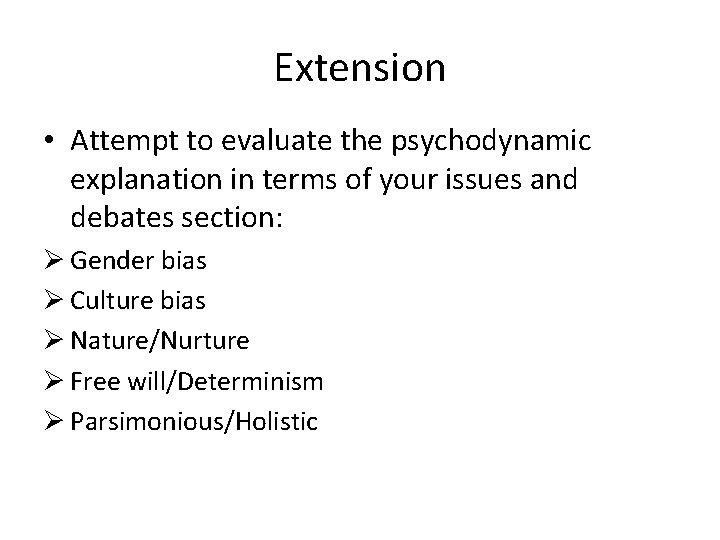 Extension • Attempt to evaluate the psychodynamic explanation in terms of your issues and