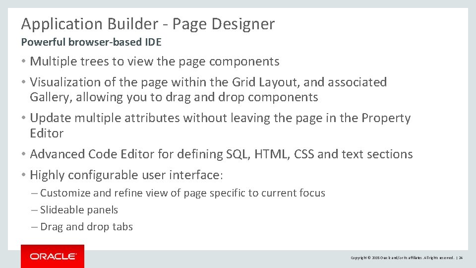 Application Builder - Page Designer Powerful browser-based IDE • Multiple trees to view the Application Builder - Page Designer Powerful browser-based IDE • Multiple trees to view the