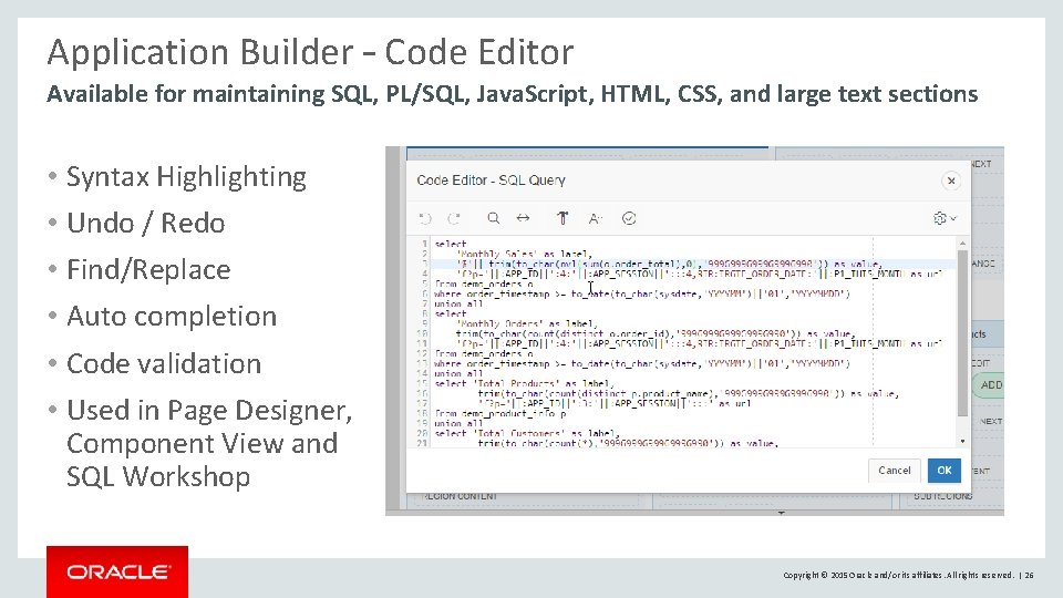 Application Builder – Code Editor Available for maintaining SQL, PL/SQL, Java. Script, HTML, CSS, Application Builder – Code Editor Available for maintaining SQL, PL/SQL, Java. Script, HTML, CSS,