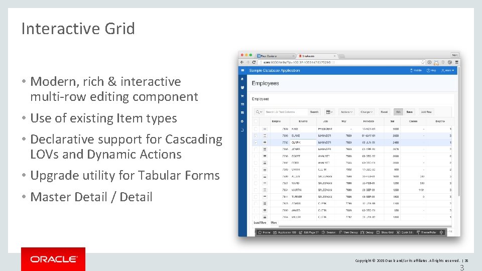 Interactive Grid • Modern, rich & interactive multi-row editing component • Use of existing Interactive Grid • Modern, rich & interactive multi-row editing component • Use of existing