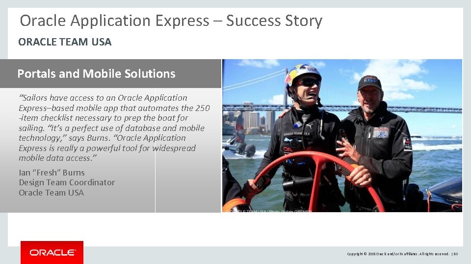 Oracle Application Express – Success Story ORACLE TEAM USA Portals and Mobile Solutions “Sailors Oracle Application Express – Success Story ORACLE TEAM USA Portals and Mobile Solutions “Sailors