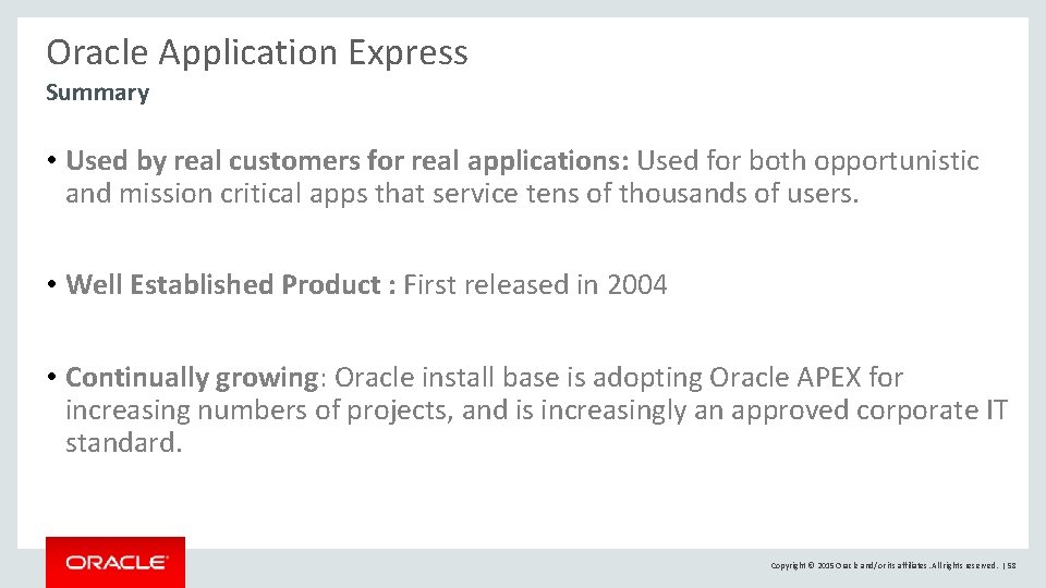 Oracle Application Express Summary • Used by real customers for real applications: Used for Oracle Application Express Summary • Used by real customers for real applications: Used for