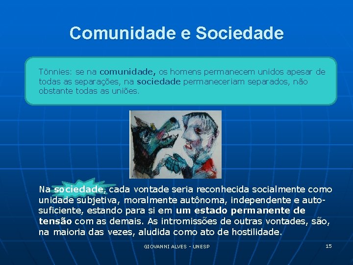 Comunidade e Sociedade Tönnies: se na comunidade, os homens permanecem unidos apesar de todas