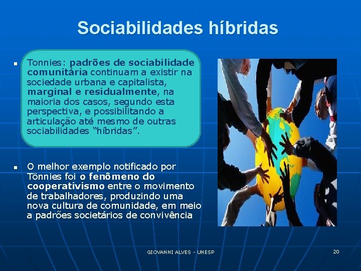 Sociabilidades híbridas n n Tonnies: padrões de sociabilidade comunitária continuam a existir na sociedade