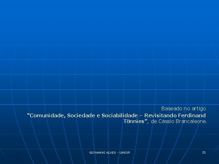 Baseado no artigo “Comunidade, Sociedade e Sociabilidade – Revisitando Ferdinand Tönnies”, de Cássio Brancaleone.