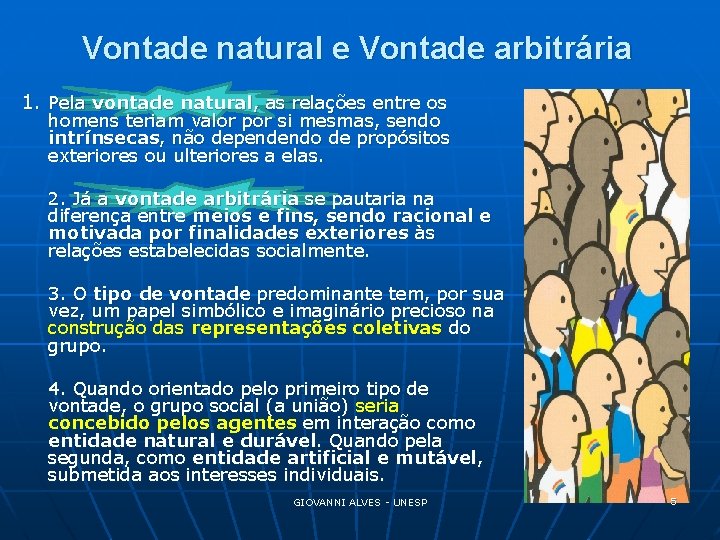 Vontade natural e Vontade arbitrária 1. Pela vontade natural, as relações entre os homens