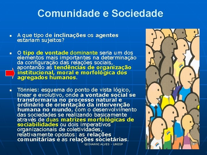 Comunidade e Sociedade n n n A que tipo de inclinações os agentes estariam