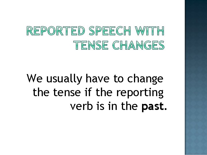 We usually have to change the tense if the reporting verb is in the