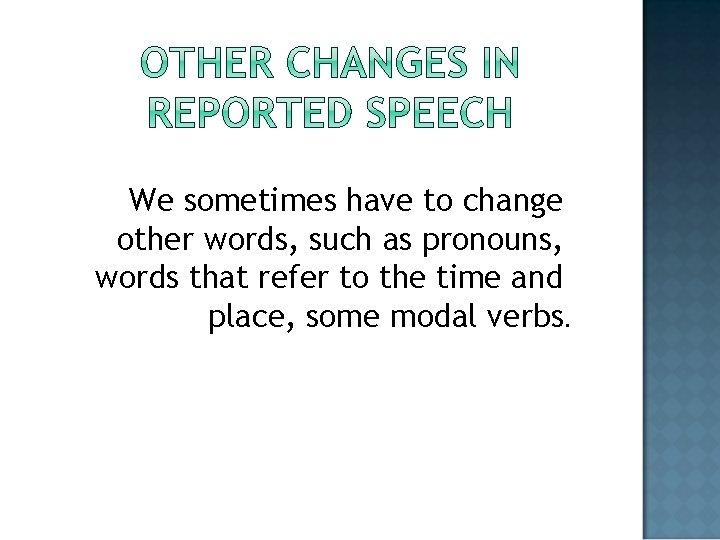 We sometimes have to change other words, such as pronouns, words that refer to