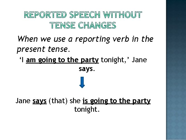 When we use a reporting verb in the present tense. ‘I am going to