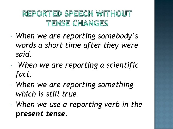  When we are reporting somebody’s words a short time after they were said.