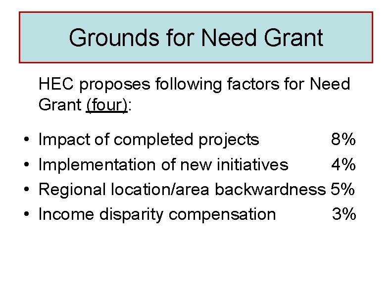 Grounds for Need Grant HEC proposes following factors for Need Grant (four): • •