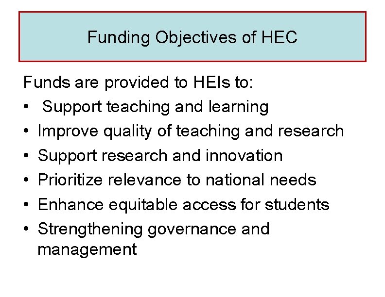 Funding Objectives of HEC Funds are provided to HEIs to: • Support teaching and