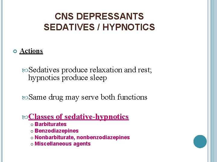 CNS DEPRESSANTS SEDATIVES / HYPNOTICS Actions Sedatives produce relaxation and rest; hypnotics produce sleep