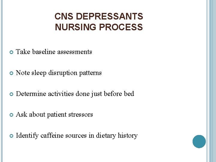 CNS DEPRESSANTS NURSING PROCESS Take baseline assessments Note sleep disruption patterns Determine activities done