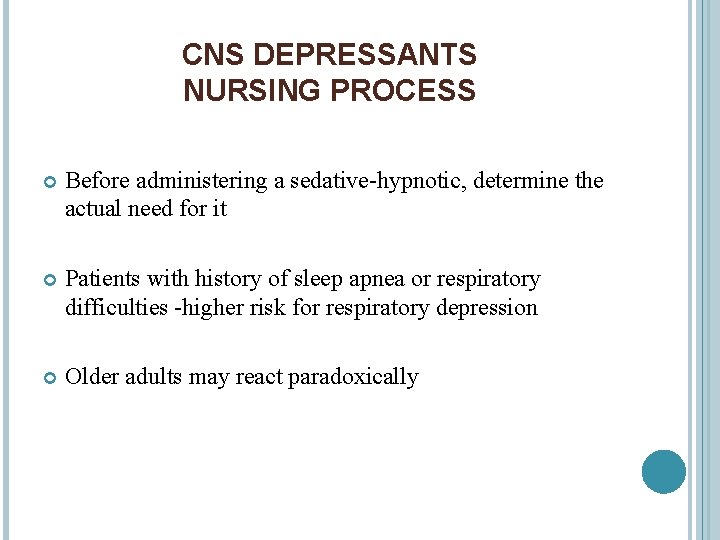 CNS DEPRESSANTS NURSING PROCESS Before administering a sedative-hypnotic, determine the actual need for it