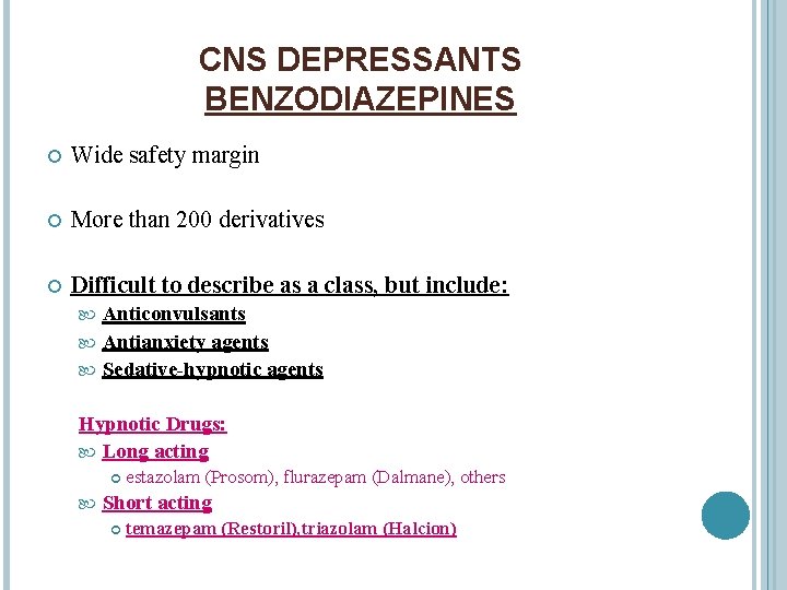 CNS DEPRESSANTS BENZODIAZEPINES Wide safety margin More than 200 derivatives Difficult to describe as