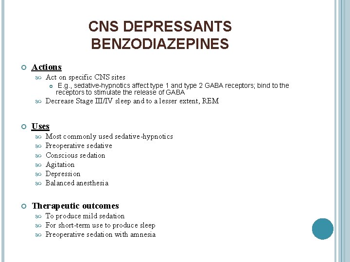 CNS DEPRESSANTS BENZODIAZEPINES Actions Act on specific CNS sites Decrease Stage III/IV sleep and