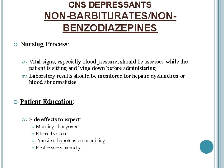 CNS DEPRESSANTS NON-BARBITURATES/NONBENZODIAZEPINES Nursing Process: Vital signs, especially blood pressure, should be assessed while