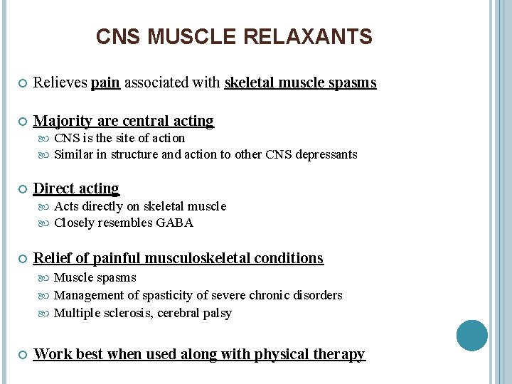 CNS MUSCLE RELAXANTS Relieves pain associated with skeletal muscle spasms Majority are central acting
