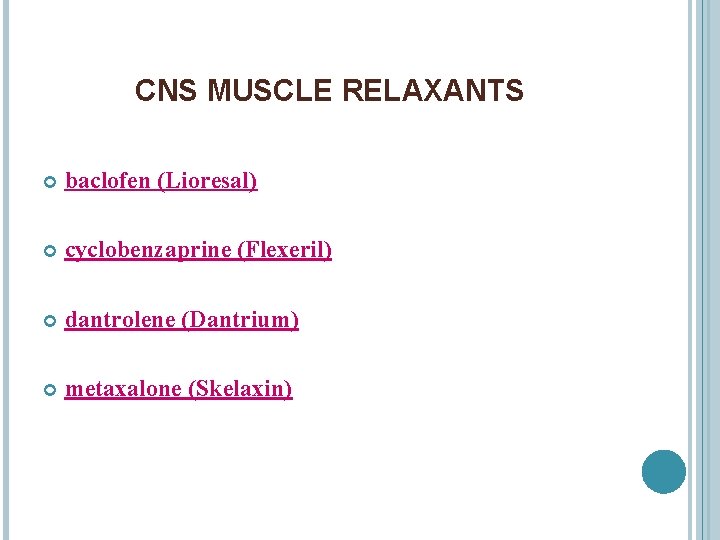 CNS MUSCLE RELAXANTS baclofen (Lioresal) cyclobenzaprine (Flexeril) dantrolene (Dantrium) metaxalone (Skelaxin) 