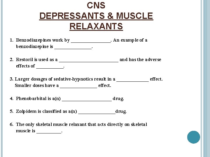 CNS DEPRESSANTS & MUSCLE RELAXANTS 1. Benzodiazepines work by ________. An example of a