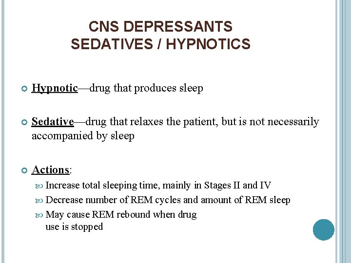CNS DEPRESSANTS SEDATIVES / HYPNOTICS Hypnotic—drug that produces sleep Sedative—drug that relaxes the patient,