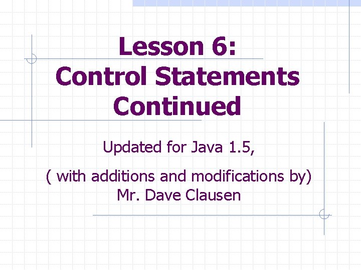 Lesson 6 Control Statements Continued Updated for Java