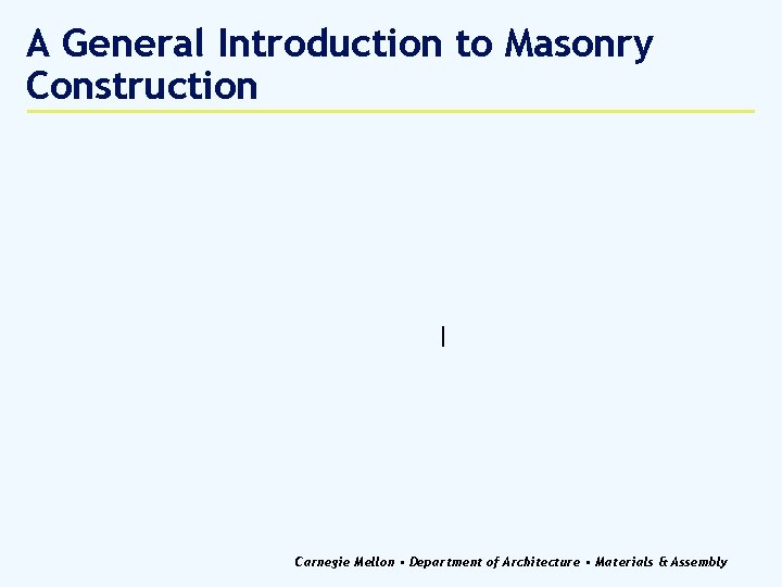 A General Introduction to Masonry Construction Carnegie Mellon