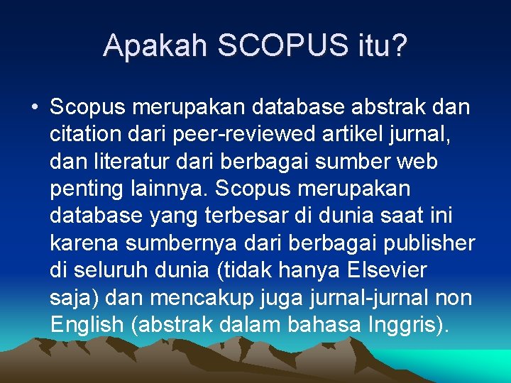 Apakah SCOPUS itu? • Scopus merupakan database abstrak dan citation dari peer-reviewed artikel jurnal,