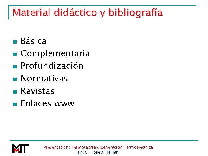 Material didáctico y bibliografía n n n Básica Complementaria Profundización Normativas Revistas Enlaces www