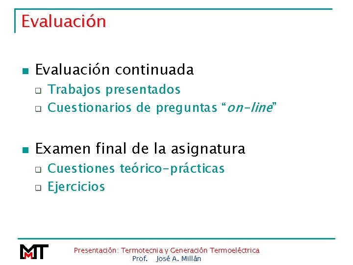 Evaluación n Evaluación continuada q q n Trabajos presentados Cuestionarios de preguntas “on-line” Examen
