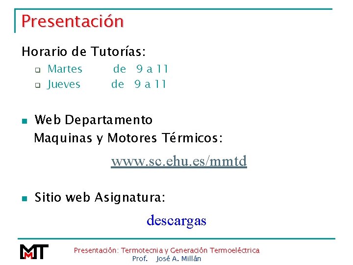 Presentación Horario de Tutorías: q q n Martes Jueves de 9 a 11 Web