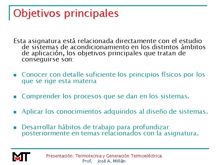 Objetivos principales Esta asignatura está relacionada directamente con el estudio de sistemas de acondicionamiento