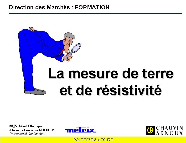 Direction des Marchés : FORMATION La mesure de terre et de résistivité DP_Fr Sécurité