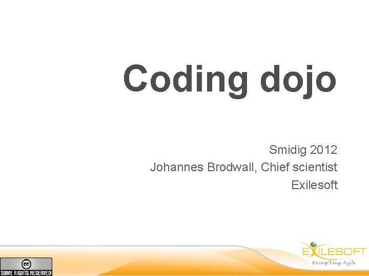 Coding dojo Smidig 2012 Johannes Brodwall, Chief scientist Exilesoft 