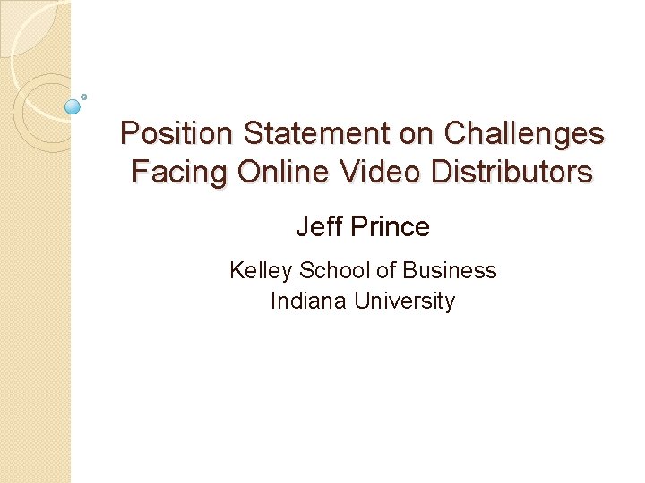 Position Statement on Challenges Facing Online Video Distributors Jeff Prince Kelley School of Business