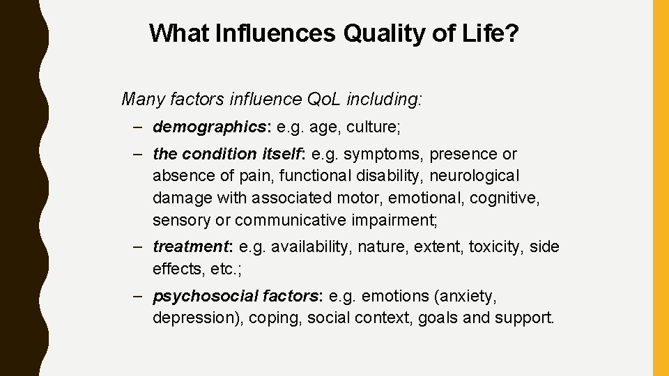 What Influences Quality of Life? Many factors influence Qo. L including: – demographics: e.
