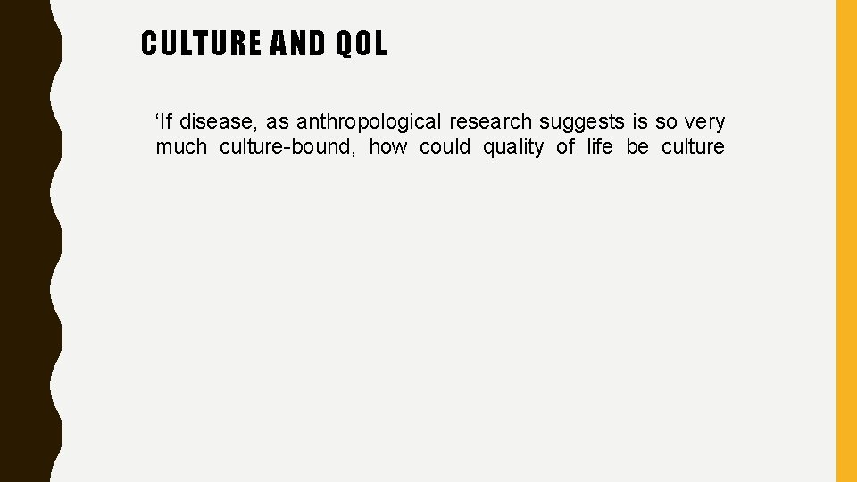 CULTURE AND QOL ‘If disease, as anthropological research suggests is so very much culture-bound,