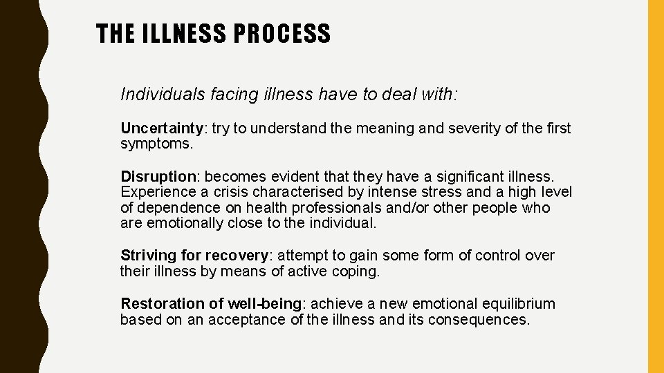 THE ILLNESS PROCESS Individuals facing illness have to deal with: Uncertainty: try to understand